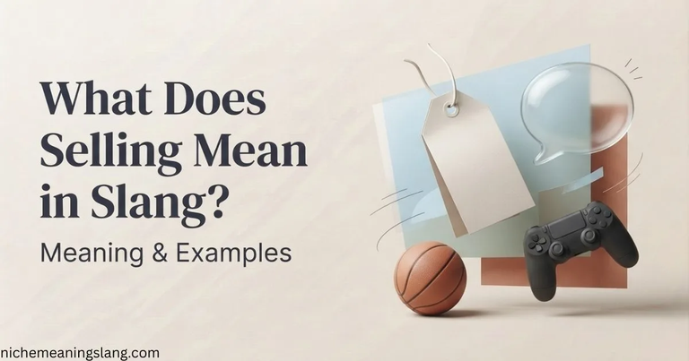 What Does Selling Mean in Slang Meaning & Examples