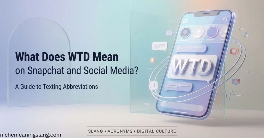 What Does WTD Mean on Snapchat and Social Media?
